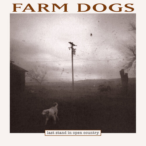 Farm Dogs - Last Stand In Open Country