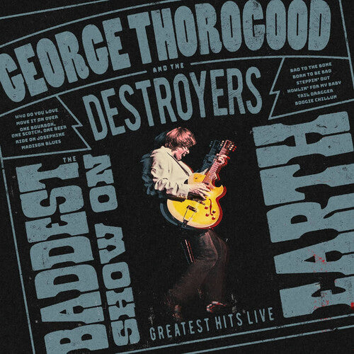 [PRE-ORDER] George Thorogood & The Destroyers - The Baddest Show on Earth: Greatest Hits Live [Release Date: 06/12/2026]
