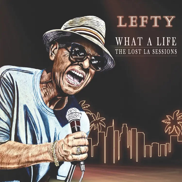 Lefty - What A Life: The Lost LA Sessions