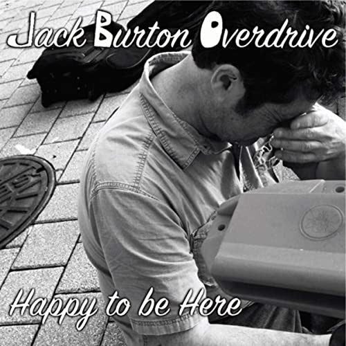 Jack Burton Overdrive - Happy To Be Here
