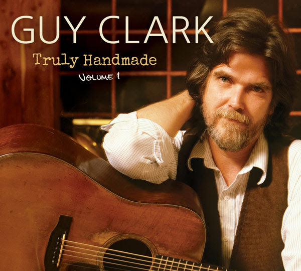 Guy Clark - Truly Handmade Volume One
