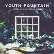 Youth Fountain - Letters To Our Former Selves [Indie-Exclusive]
