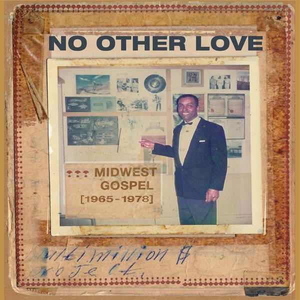 Various - No Other Love : Midwest Gospel (1965 - 1978)