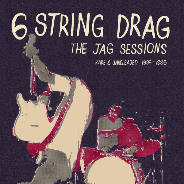 6 String Drag - The Jag Sessions (Rare & Unreleased 1996-1998)