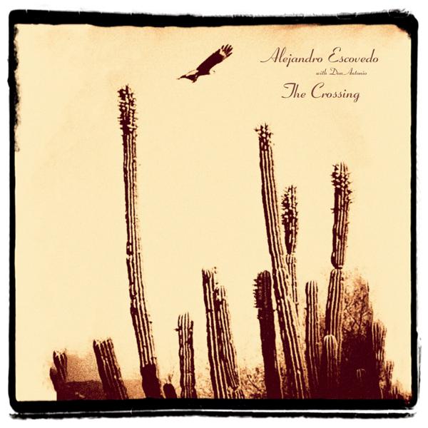 Alejandro Escovedo With Don Antonio - The Crossing
