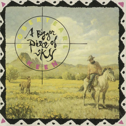 Robert Earl Keen - A Bigger Piece Of The Sky