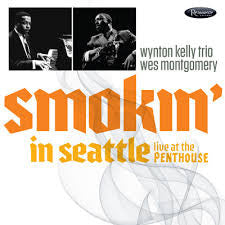 Wes Montgomery & The Wynton Kelly Trio - Smokin In Seattle: Live At The Penthouse (1966)
