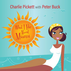 Charlie Pickett - What I Like About Miami