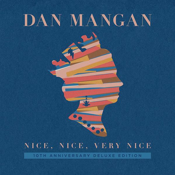 Dan Mangan - Nice, Nice, Very Nice (10th Anniversary Deluxe Edition)