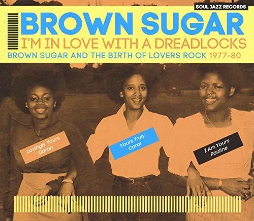 Brown Sugar - I'm In Love With A Dreadlocks (Brown Sugar And The Birth Of Lovers Rock 1977 - 80)