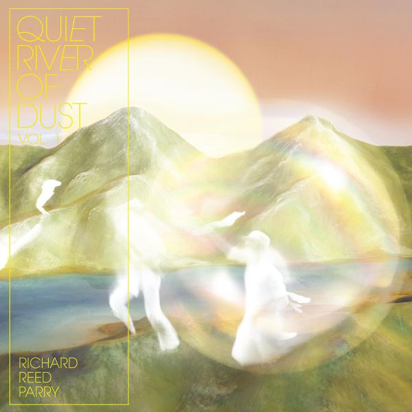 Richard Reed Parry - Quiet River Of Dust Vol. 1 [Indie-Exclusive Colored Vinyl]