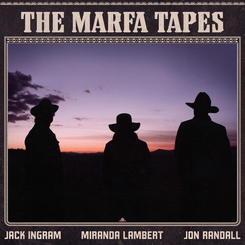 Miranda Lambert, Jack Ingram, and Jon Randall - The Marfa Tapes