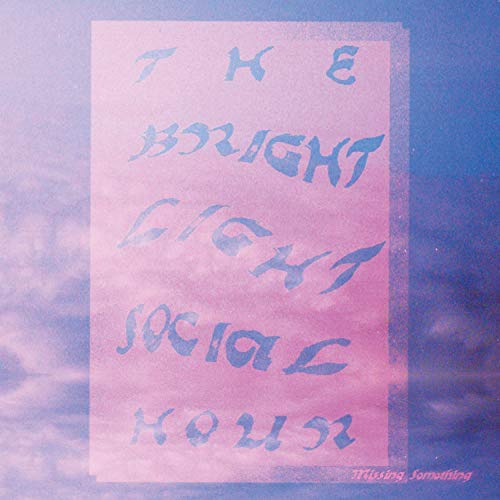 The Bright Light Social Hour - Missing Something