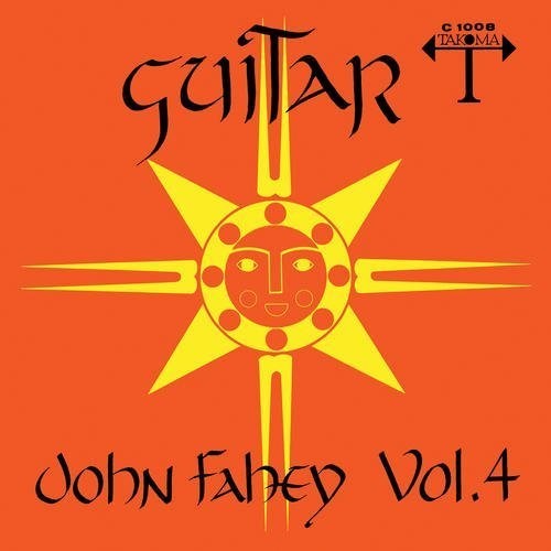 John Fahey - Guitar Vol. 4 / The Great San Bernardino Birthday Party And Other Excursions