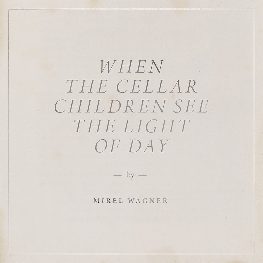 Mirel Wagner - When The Cellar Children See The Light Of Day