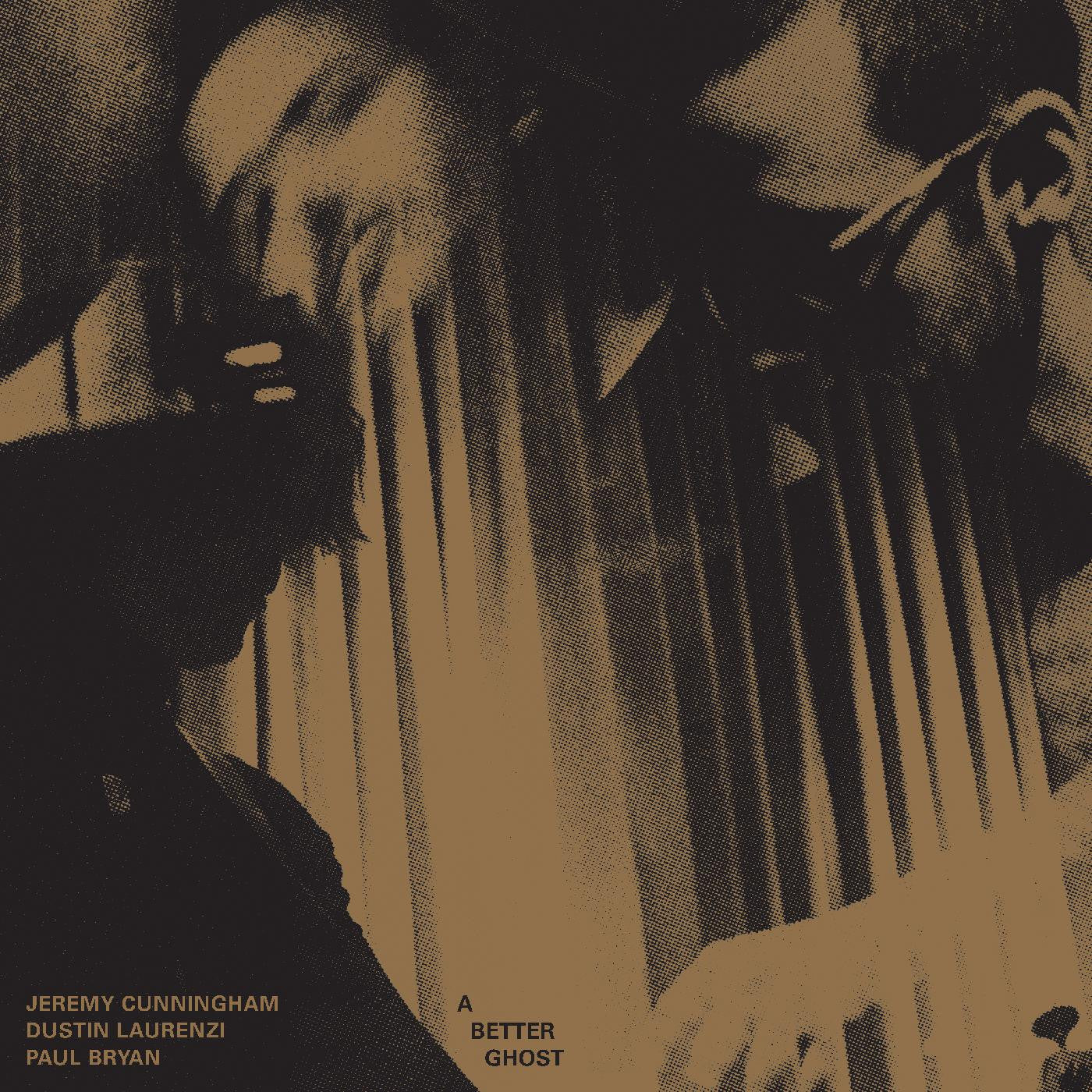 Jerry Cunningham / Dustin Laurenzi / Paul Bryan - A Better Ghost [Bullion Colored Vinyl]