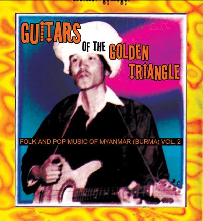 Various Artists - Guitars Of The Golden Triangle: Folk And Pop Music From Myanmar (Burma) Vol 2
