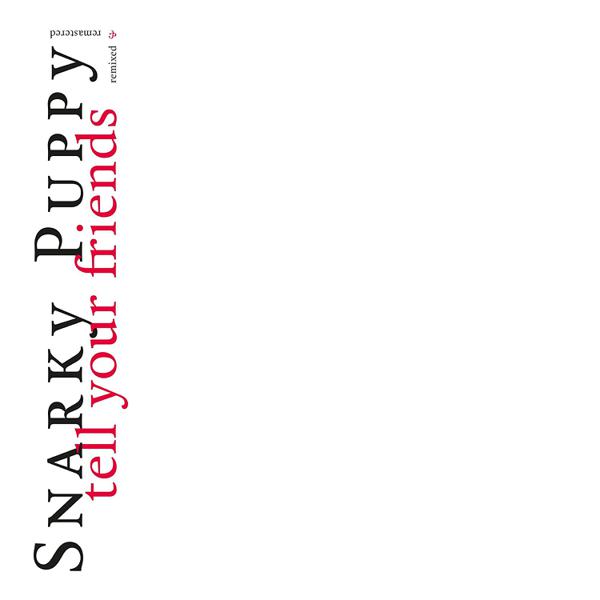 Snarky Puppy - Tell Your Friends