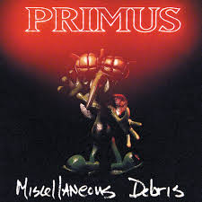 Primus - Miscellaneous Debris
