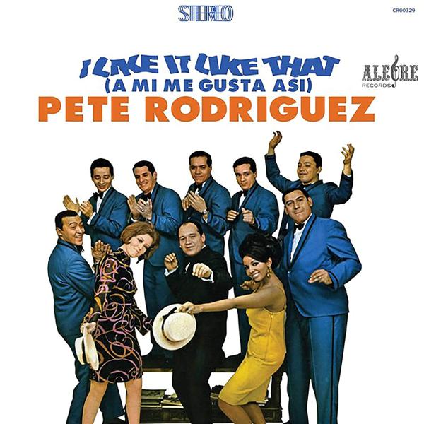 Pete Rodriguez - I Like It Like That (A Mi Me Gusta Asi)