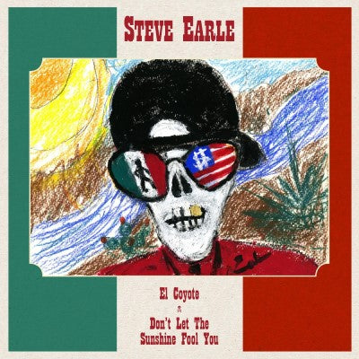 Steve Earle - El Coyote / Don't Let The Sunshine Fool You