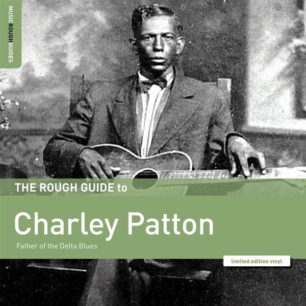 Charley Patton - The Rough Guide To Charley Patton - Father Of The Delta Blues