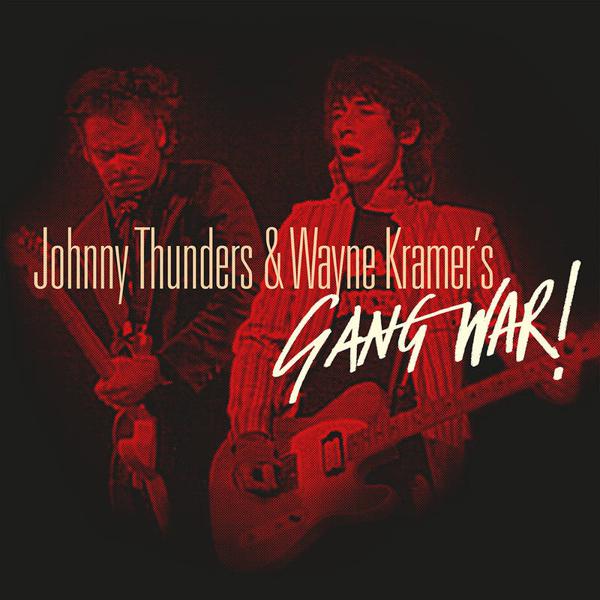 Johnny Thunders & Wayne Kramer 's Gang War - Gang War!