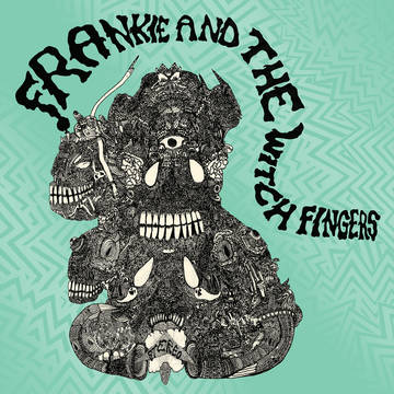Frankie And The Witch Fingers - Frankie And The Witch Fingers
