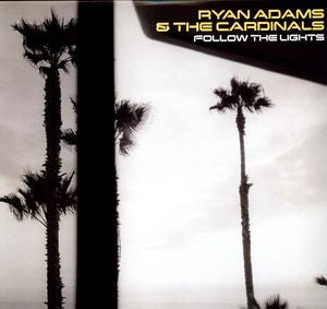 Ryan Adams & The Cardinals - Follow The Lights