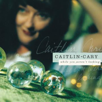 Caitlin Cary - While You Weren't Looking [20th Anniversary Edition]