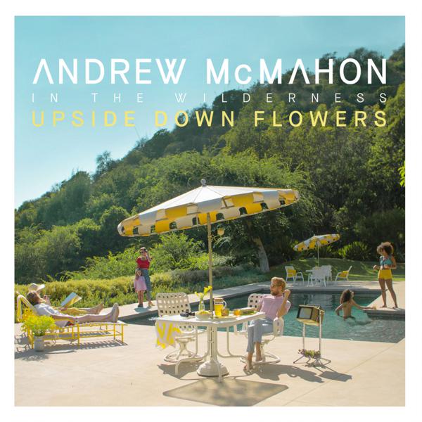 Andrew McMahon In The Wilderness - Upside Down Flowers