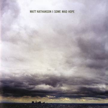 Matt Nathanson - Some Mad Hope [LIMIT 1 PER CUSTOMER]