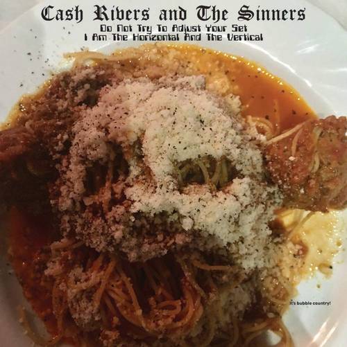 Cash Rivers And The Sinners - Do Not Try To Adjust Your Set I Am The Horizontal And The Vertical