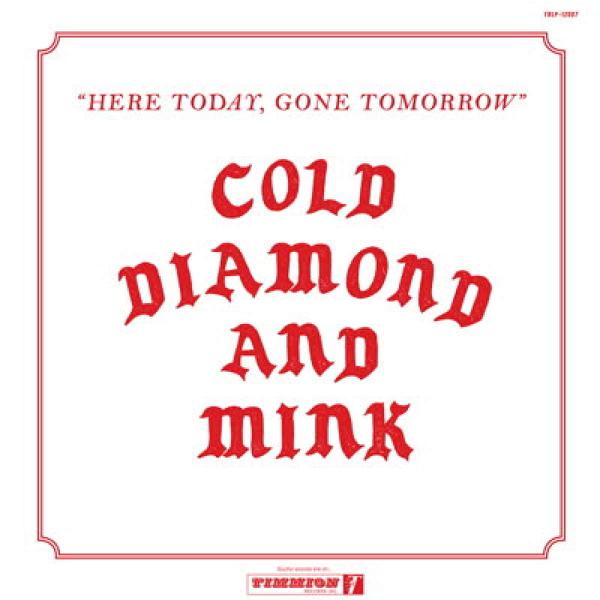 Cold Diamond & Mink - Here Today, Gone Tomorrow