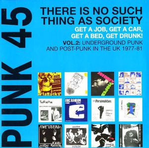 Various - Punk 45: There Is No Such Thing As Society - Get A Job, Get A Car, Get A Bed, Get Drunk! - Vol. 2: Underground Punk And Post-Punk In The UK 1977 - 81