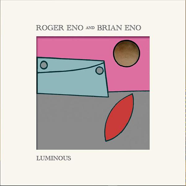 Brian Eno And Roger Eno - Luminous