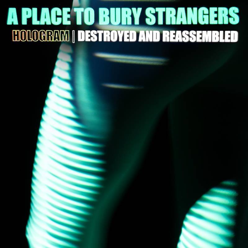 A Place To Bury Strangers - Hologram - Destroyed & Reassembled (Remix Album) [White Vinyl]