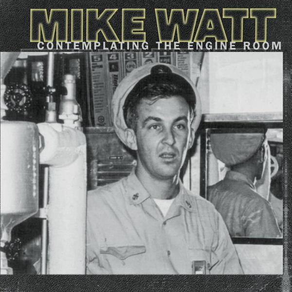 Mike Watt - Contemplating The Engine Room