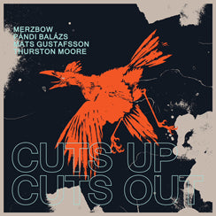 Merzbow, Mats Gustafsson, Thurston Moore, Balazs Pandi - Cuts Up, Cuts Out
