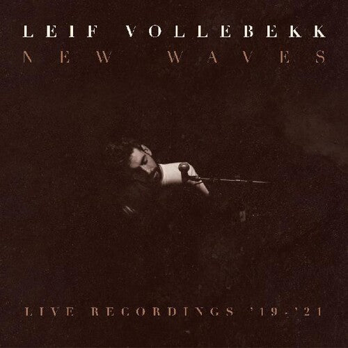 Leif Vollebekk - New Waves (Live Recordings '19-'21)