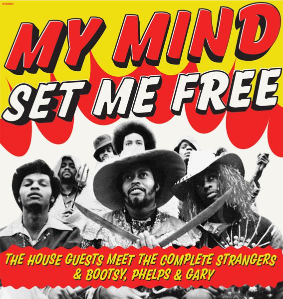 House Guests - My Mind Set Me Free : The House Guests Meet The Complete Strangers & Bootsy, Phelps & Gary