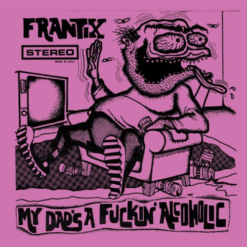 Frantix - My Dad's a F***in Alcoholic