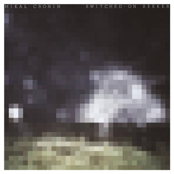 [DAMAGED] Mikal Cronin - Switched-On Seeker