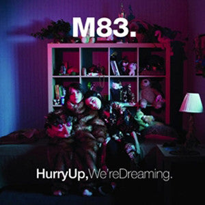 M83 - Hurry Up, We're Dreaming.