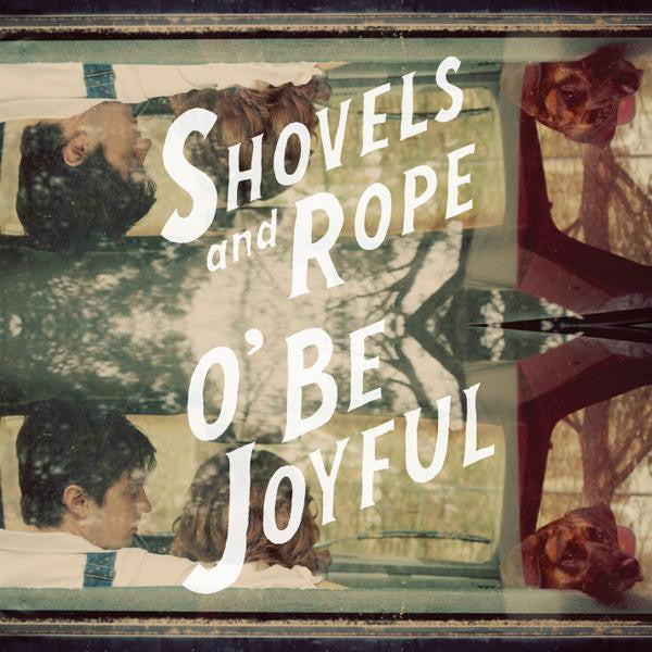 Shovels And Rope - O' Be Joyful