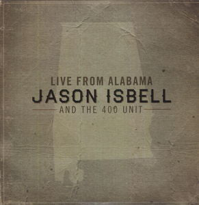 Jason Isbell And The 400 Unit - Live From Alabama
