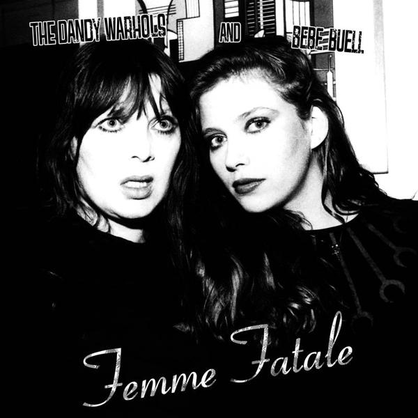 Dandy Warhols And Bebe Buell - Femme Fatale