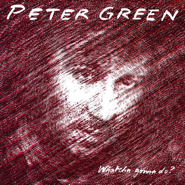 Peter Green - Whatcha Gonna Do? [Import]
