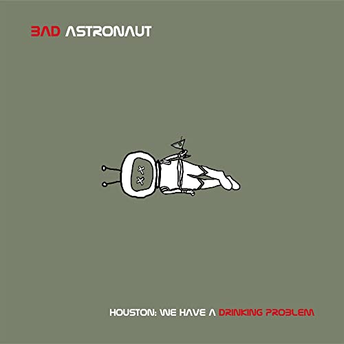 Bad Astronaut - Houston: We Have A Drinking Problem