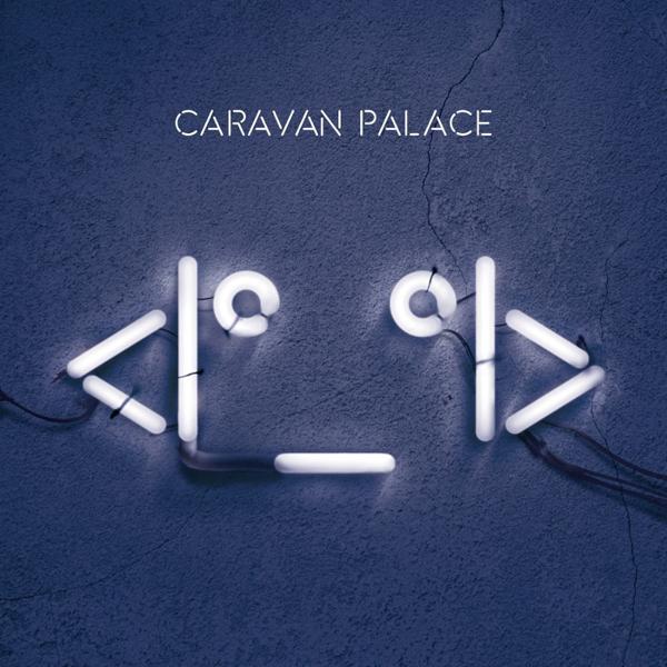 [DAMAGED] Caravan Palace - <|_|> (Robot Face)